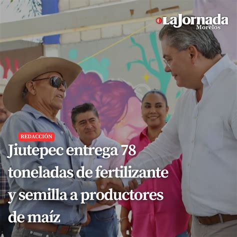 Jiutepec Entrega 78 Toneladas De Fertilizante Y Semilla A Productores