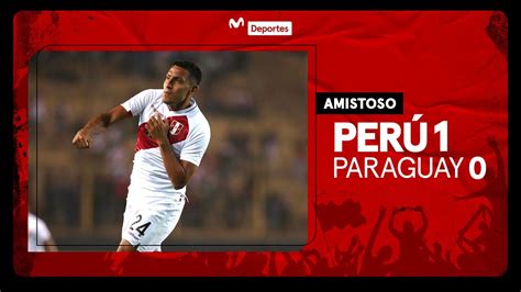 PERÚ vs PARAGUAY 1 0 GOL Y RESUMEN AMISTOSO INTERNACIONAL