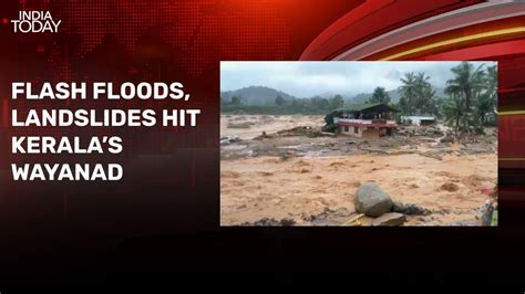 Video Massive Floods Landslides Hit Keralas Wayanad Amid Rain Fury