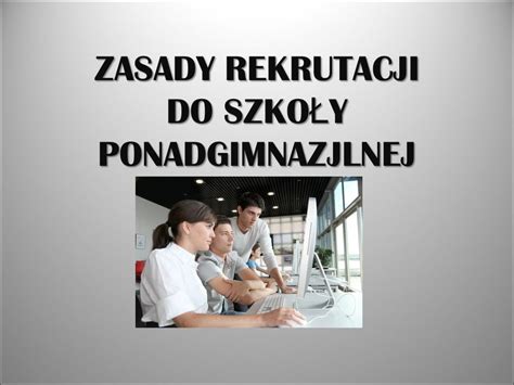 ZASADY REKRUTACJI DO SZKO Ł Y PONADGIMNAZJLNEJ Zasady rekrutacji do