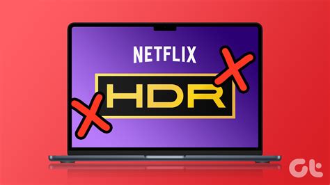 Las 8 Mejores Soluciones Para HDR Que No Funcionan En Netflix En Mac