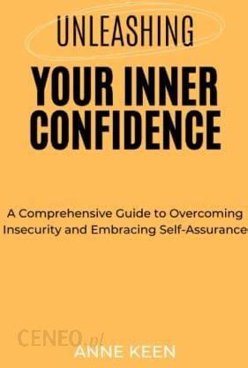 Unleashing Your Inner Confidence A Comprehensive Guide To Overcoming