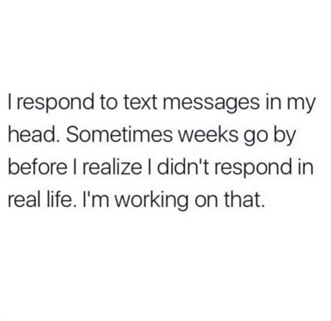 Sorry Did You Get My Text No Reply Lol Meme Dear Self Quotes