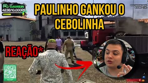 Rea O Do Cebolinha O Gank Do Paulinho Youtube