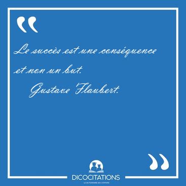 Le Succ S Est Une Cons Quence Et Non Un Gustave Flaubert