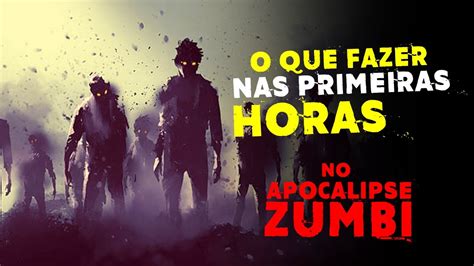 O Que Fazer Nas Primeiras Horas De Um Apocalipse Zumbi Youtube