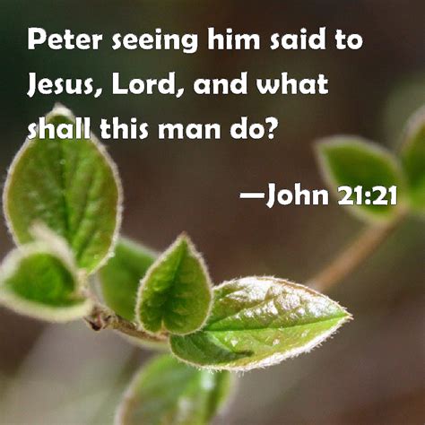 John 2121 Peter Seeing Him Said To Jesus Lord And What Shall This