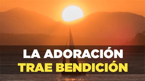 Oracion De La Ma Ana La Adoraci N Trae Bendici N De Dios Youtube