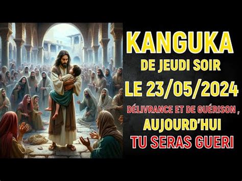 Kanguka De Jeudi Soir D Livrance Et De Gu Rison Aujourd