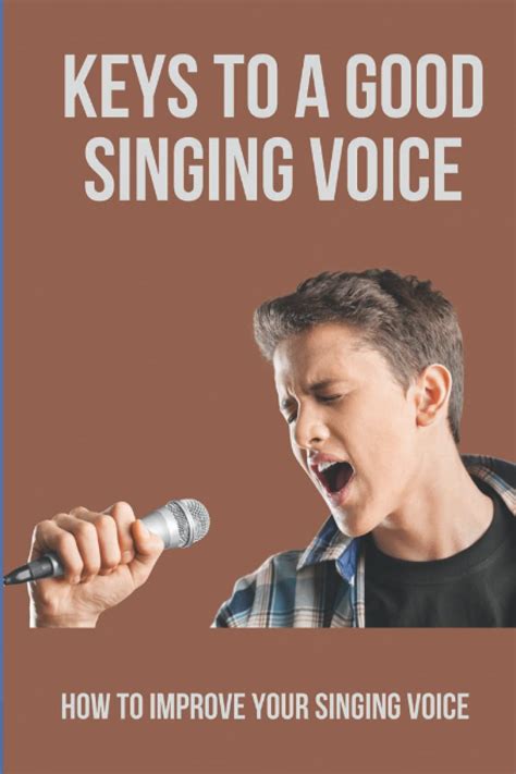 Keys To A Good Singing Voice How To Improve Your Singing Voice By