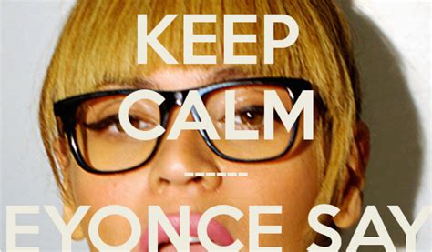 Beyonce Birthday Meme Keep Calm Beyonce Says Happy Birthday Poster Cb | BirthdayBuzz