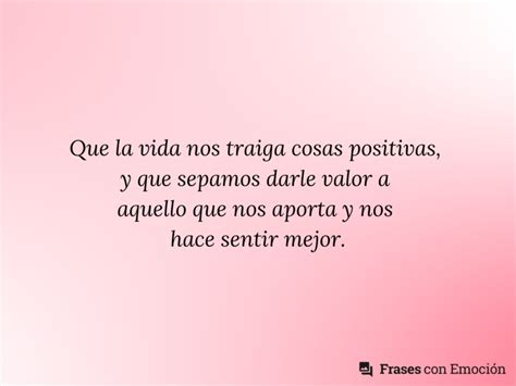 Que la vida nos traiga cosas positivas Frases con Emoción