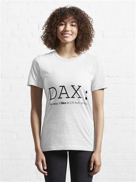 Dax The Way I Like It Uh Huh Uh Huh T Shirt For Sale By