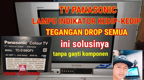 Cara Memperbaiki Tv Tabung Panasonic Lampu Indikator Berkedip Kedip