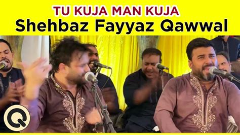 Beautiful Qawali Tu Kuja Man Kuja Shahbaz Fayyaz Qawal October 26