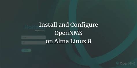 Install And Configure OpenNMS On Alma Linux 8 Kirelos Blog