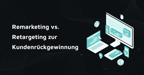 Remarketing vs Retargeting einfach erklärt