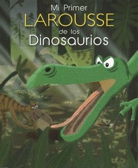 MI PRIMER LAROUSSE DE LOS DINOSAURIOS LAROUSSE Libro En Papel