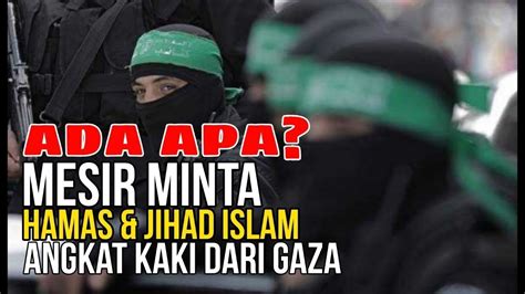 Demi Keselamatan Mesir Minta H Mas Dan Jih D Isl M Tinggalkan Gaza