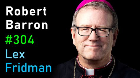 #304 – Bishop Robert Barron: Christianity and the Catholic Church | Lex Fridman Podcast