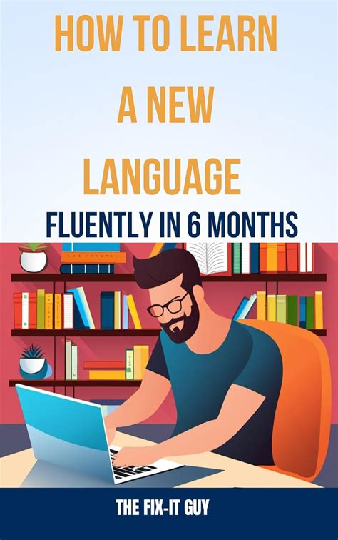 How To Learn A New Language Fluently In 6 Months A Step By Step Guide