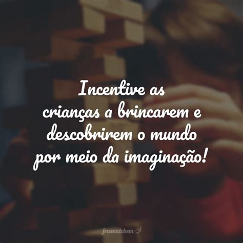 40 Frases Sobre Brincar Para Se Divertir E Crescer Brincando Artofit