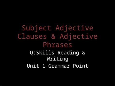 Pptx Subject Adjective Clauses And Adjective Phrases Qskills Reading