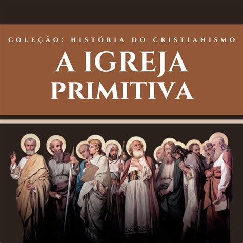 E Book A Igreja Primitiva A Organização Social Da Religião Cristã