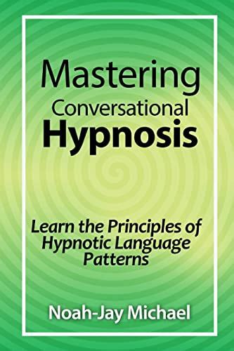 Mastering Conversational Hypnosis Learn The Principles