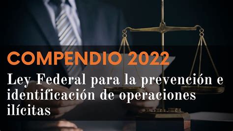 COMPENDIO 2022 LEY FEDERAL PARA LA PREVENCIÓN E IDENTIFICACIÓN DE