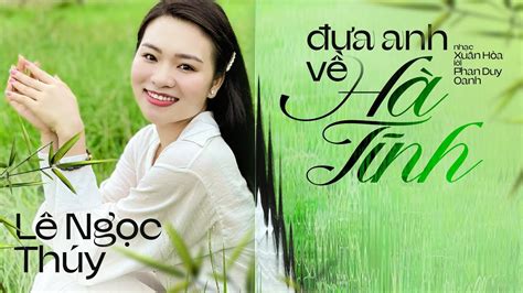 Đưa Anh Về Hà Tĩnh MV Lyrics Lê Ngọc Thúy Anh ơi em mời anh về