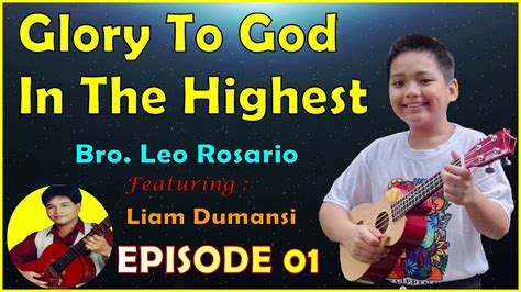 Glory To God In The Highest Bro Leo O Rosario Feat Liam Dumansi