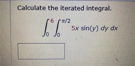 Solved Calculate The Iterated Integral Xsin Y Dydx Chegg