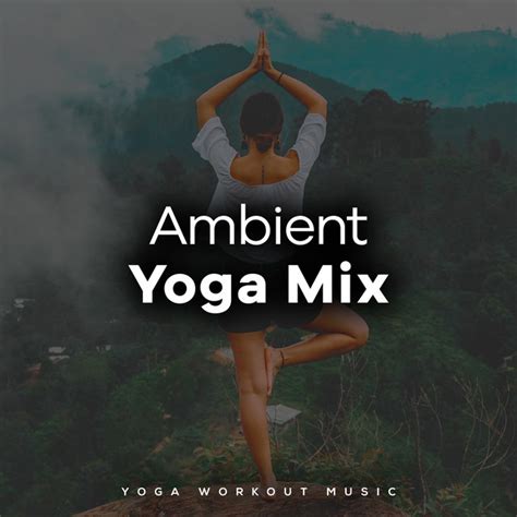 Ambient Yoga Mix Album By Yoga Workout Music Spotify