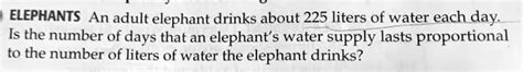 Solved Elephants An Adult Elephant Drinks About Liters Of Water