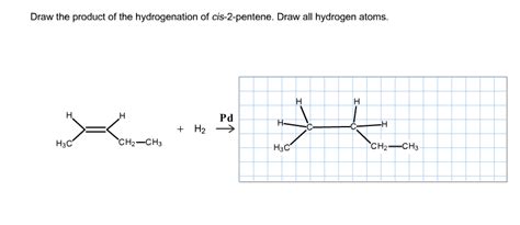 Solved Draw The Product Of The Hydrogenation Of Cis 2 Pen