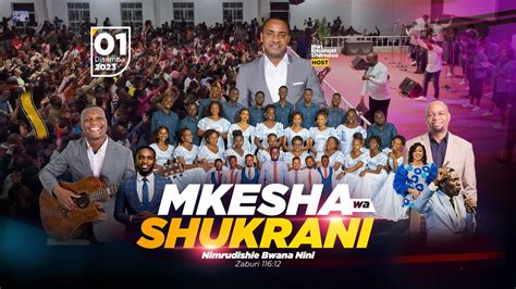 Mkesha Wa Shukrani Nimrudishie Bwana Nini Youtube