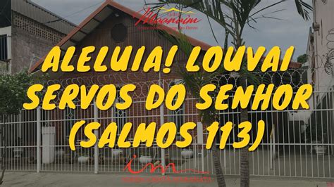 ALELUIA LOUVAI SERVOS DO SENHOR SALMOS 113 ICM YouTube