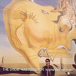 The Great Masturbator By Vagina Dentata Organ Album Musique Concr Te