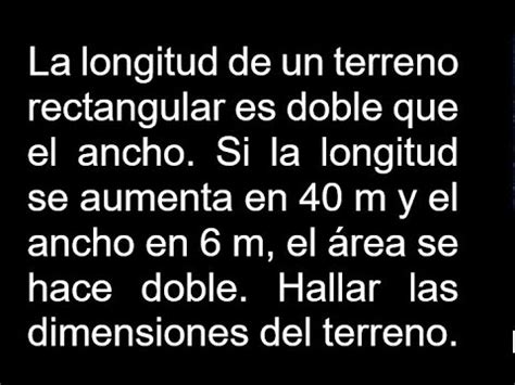 La Longitud De Un Terreno Rectangular Es Doble Que El Ancho Si La