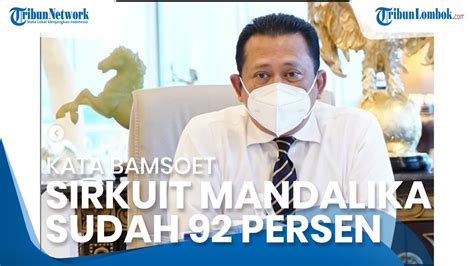 Soal Pembangunan Sirkuit Mandalika Bambang Soesatyo Progres Capai