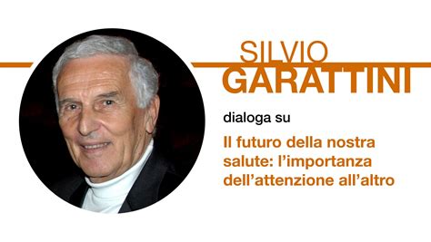 SILVIO GARATTINI Dialoga Sul Tema IL FUTURO DELLA NOSTRA SALUTE L