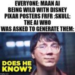 Does He Know? Meme Generator - Imgflip