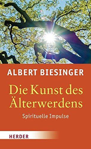 Kunst des Älterwerdens Spirituelle Impulse by Albert Biesinger