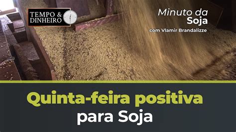 Quinta Feira Positiva Para Soja Youtube