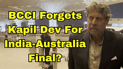 Kapil Dev Was Not At India Australia ICC World Cup Final As BCCI Didn T