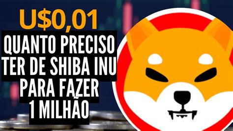 QUANTO PRECISO INVESTIR PARA TER 100 MILHÕES DE SHIBA INU SERÁ QUE ESTA