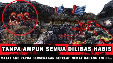 TANPA AMPUN SEMUA DILIBAS HABIS MAYAT KKB PAPUA BERSERAKAN SETELAH