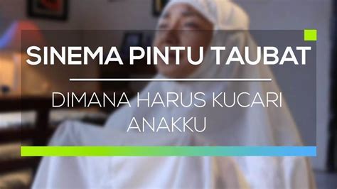 Sinema Pintu Taubat Dimana Harus Kucari Anakku Full Movie Vidio