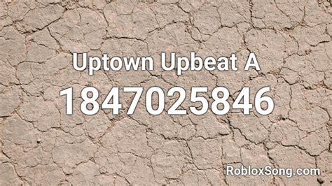 Uptown Upbeat A Roblox Id Roblox Music Codes